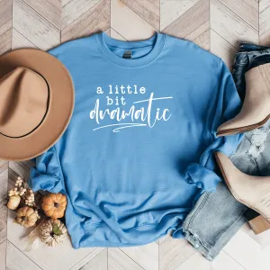 A Little Bit Dramatic - Sweatshirt
