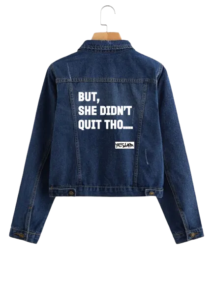 BUT SHE DIDN'T QUIT THO....Denim Jacket