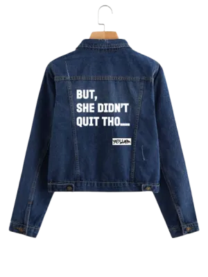 BUT SHE DIDN'T QUIT THO....Denim Jacket