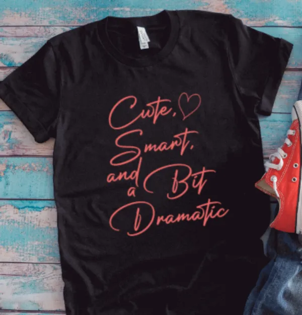 Cute, Smart, and a Bit Dramatic Unisex, Black Short Sleeve T-shirt