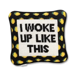 I Woke Up Like This Pillow