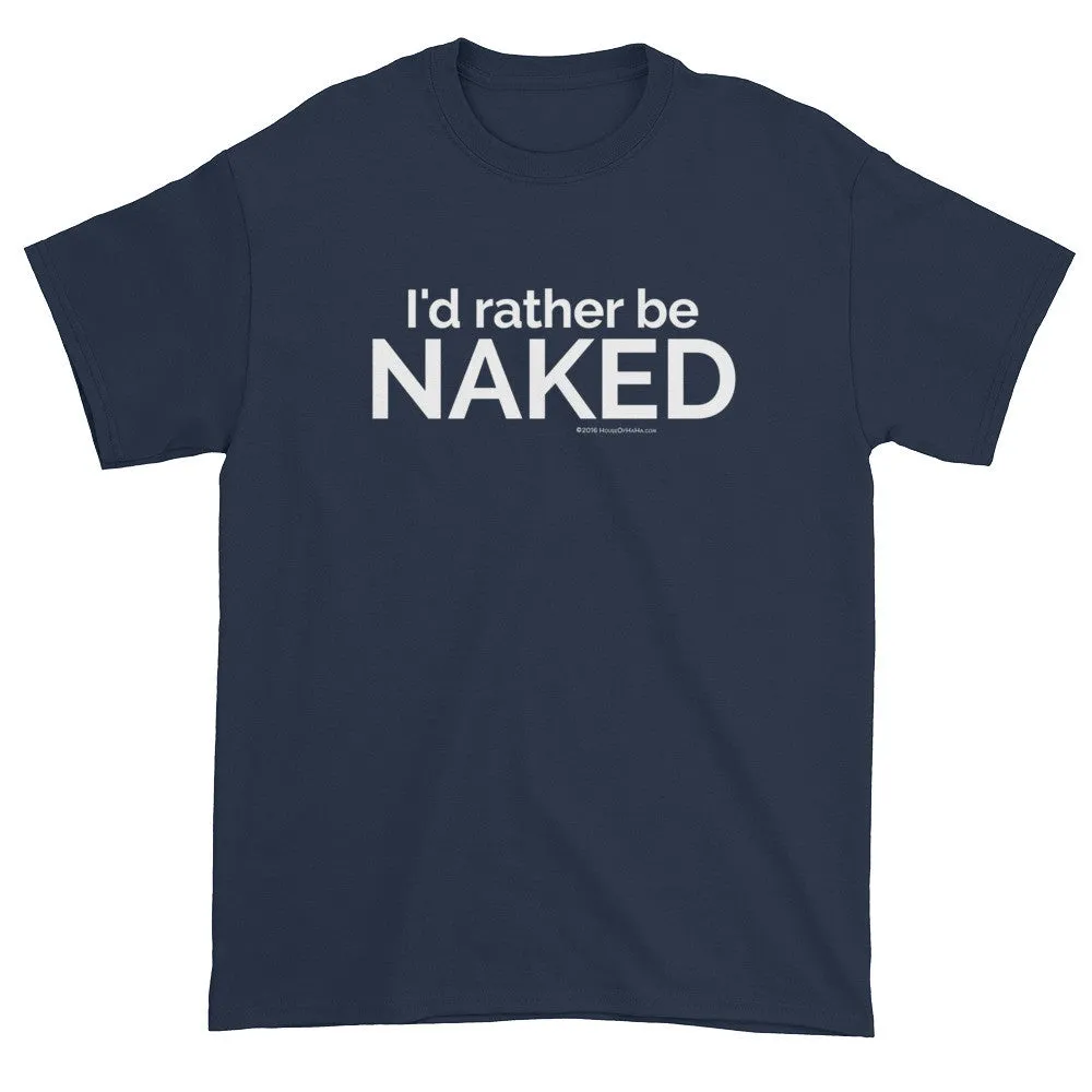 I'd rather be NAKED T-Shirt