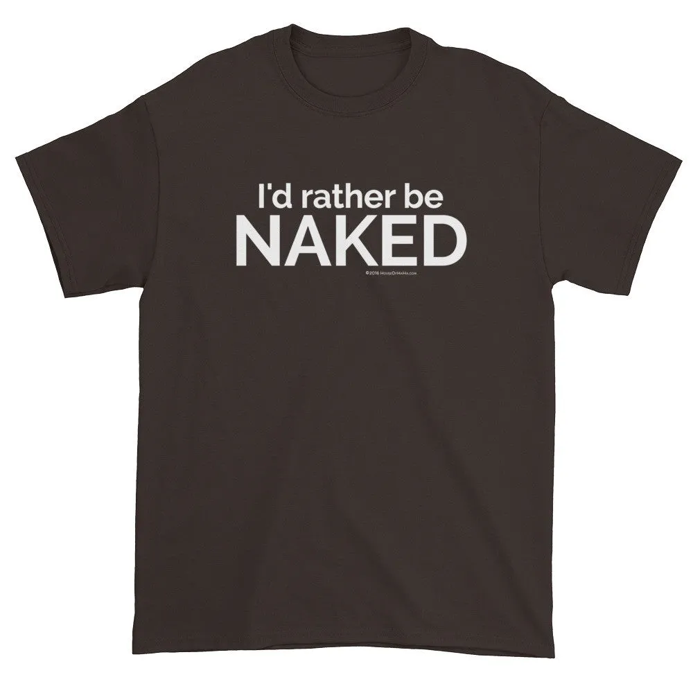 I'd rather be NAKED T-Shirt
