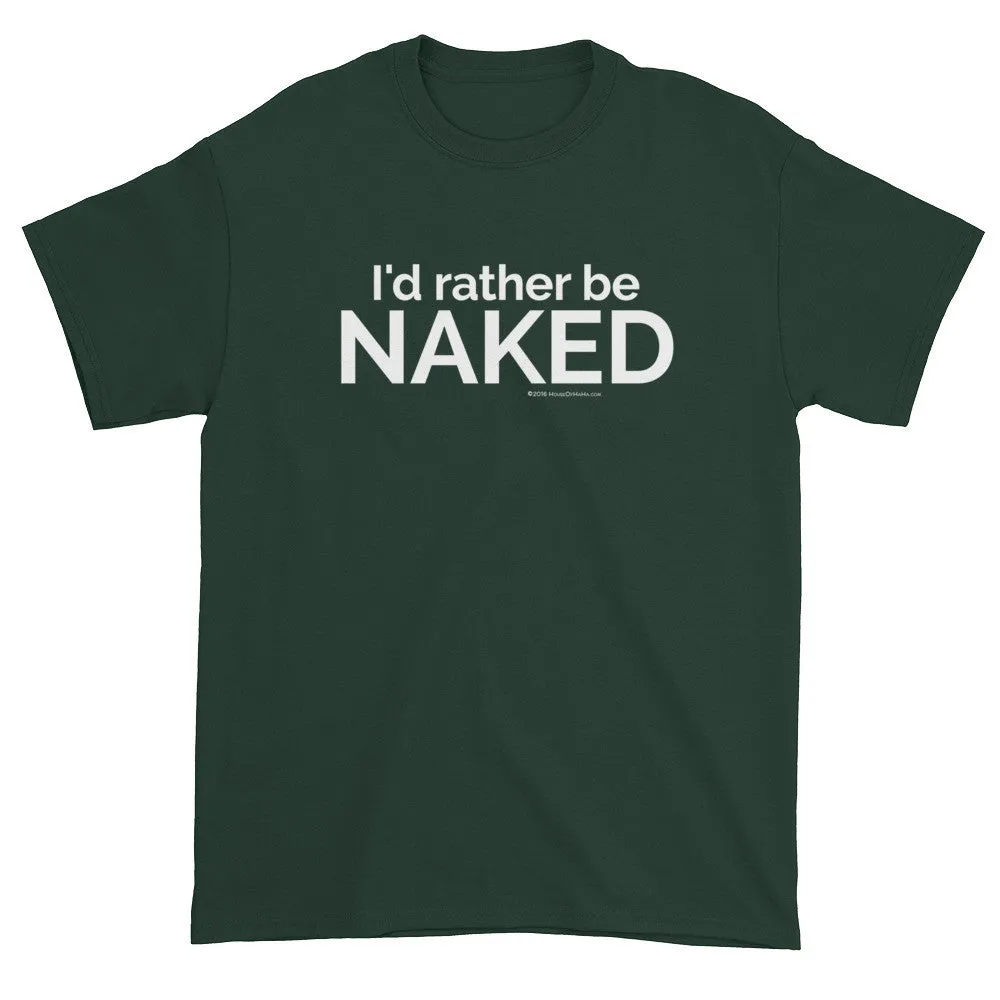 I'd rather be NAKED T-Shirt