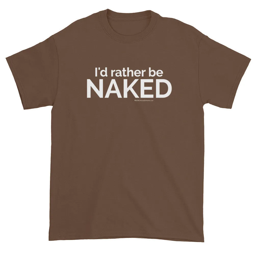 I'd rather be NAKED T-Shirt