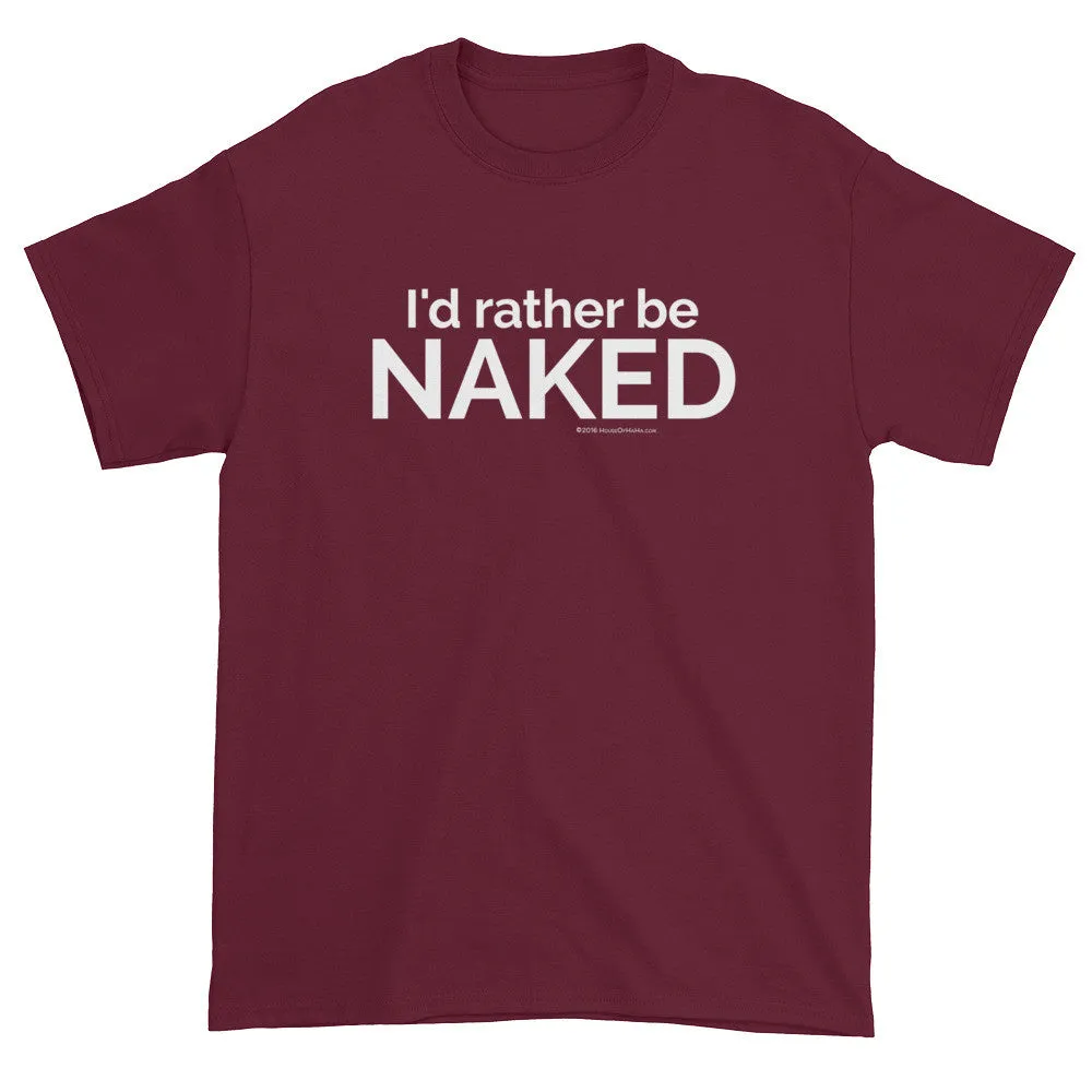 I'd rather be NAKED T-Shirt