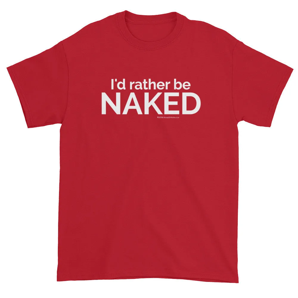 I'd rather be NAKED T-Shirt