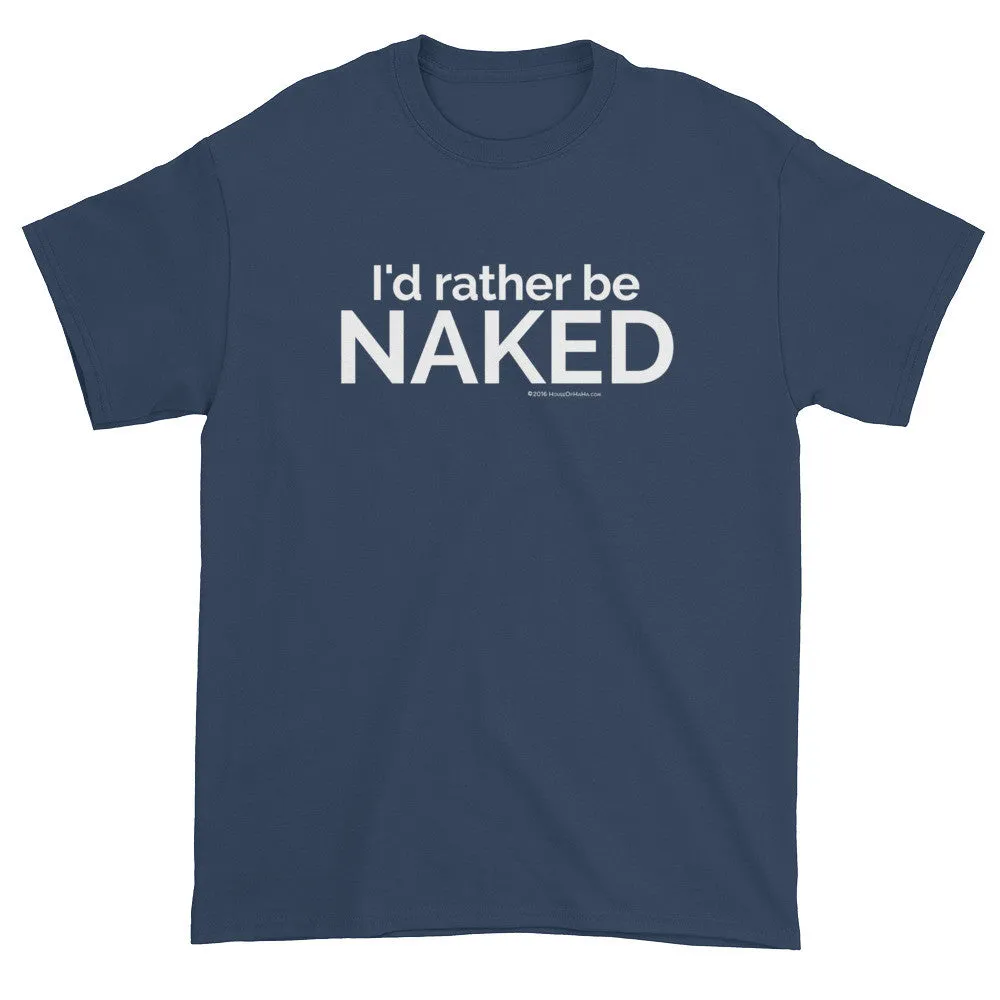 I'd rather be NAKED T-Shirt