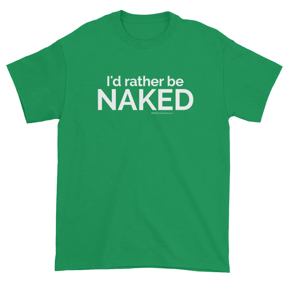 I'd rather be NAKED T-Shirt