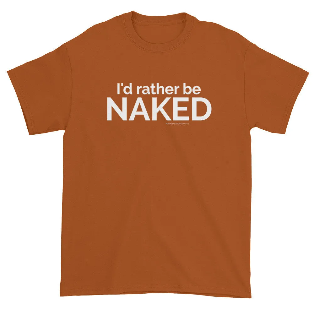 I'd rather be NAKED T-Shirt