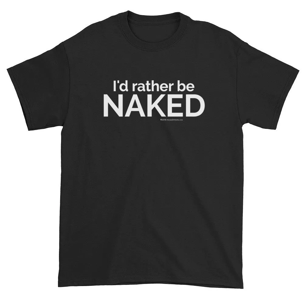 I'd rather be NAKED T-Shirt