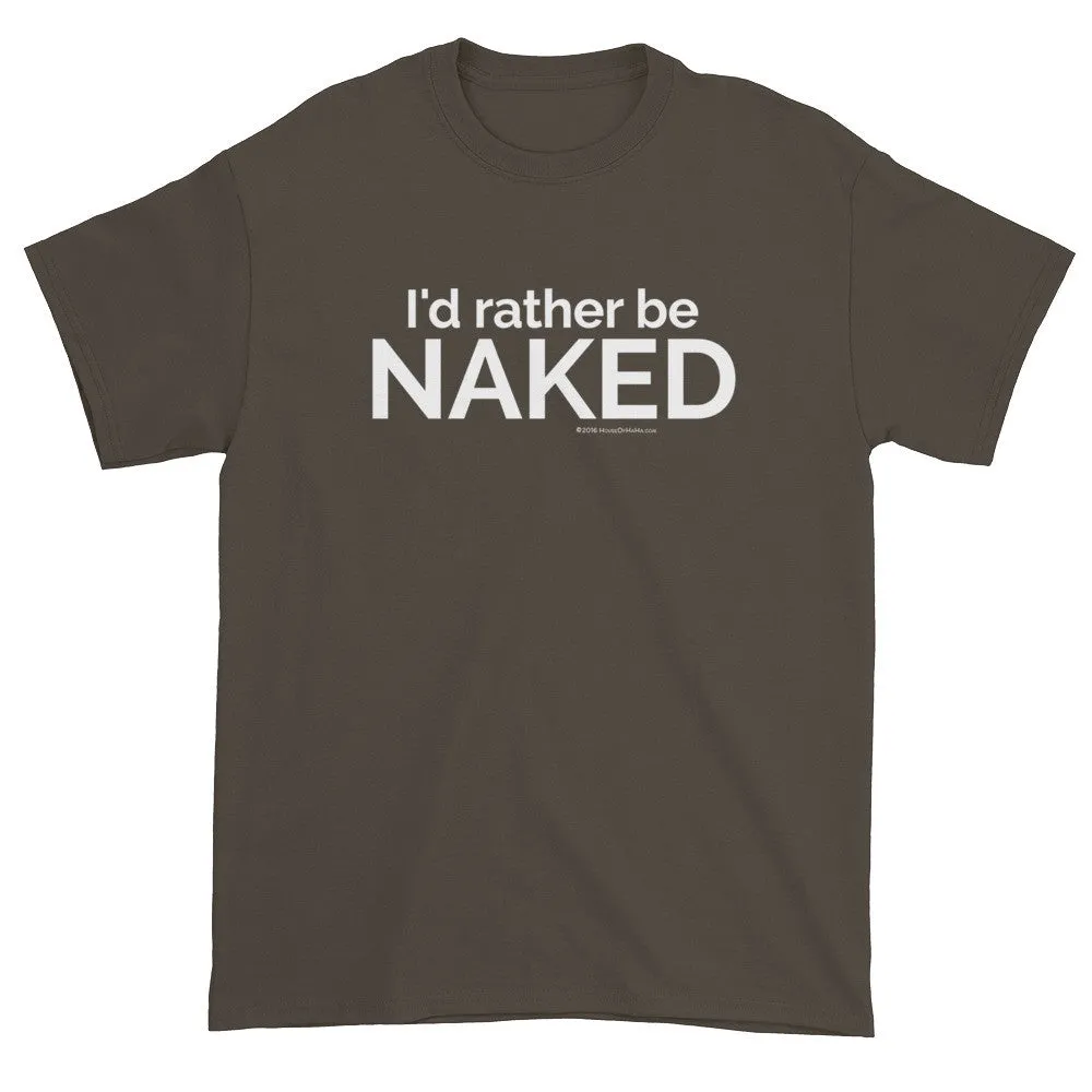 I'd rather be NAKED T-Shirt