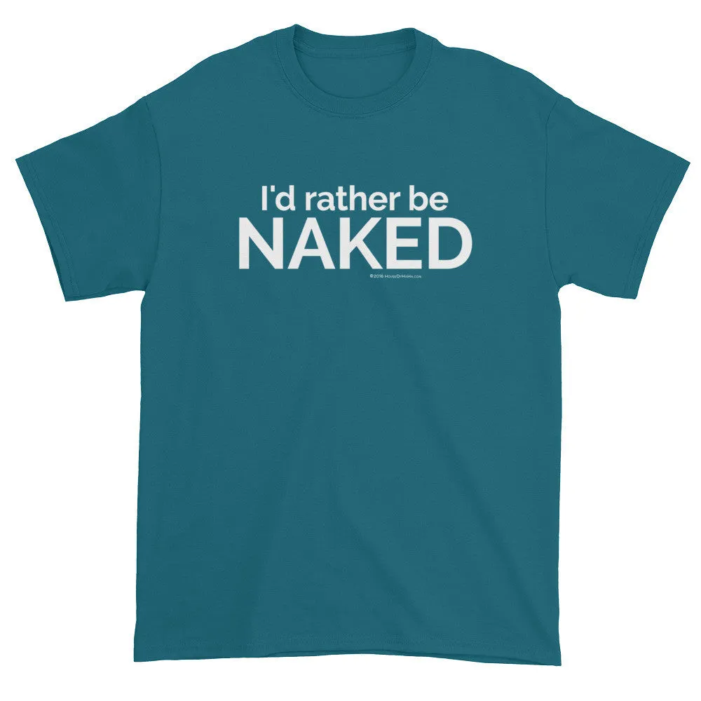 I'd rather be NAKED T-Shirt