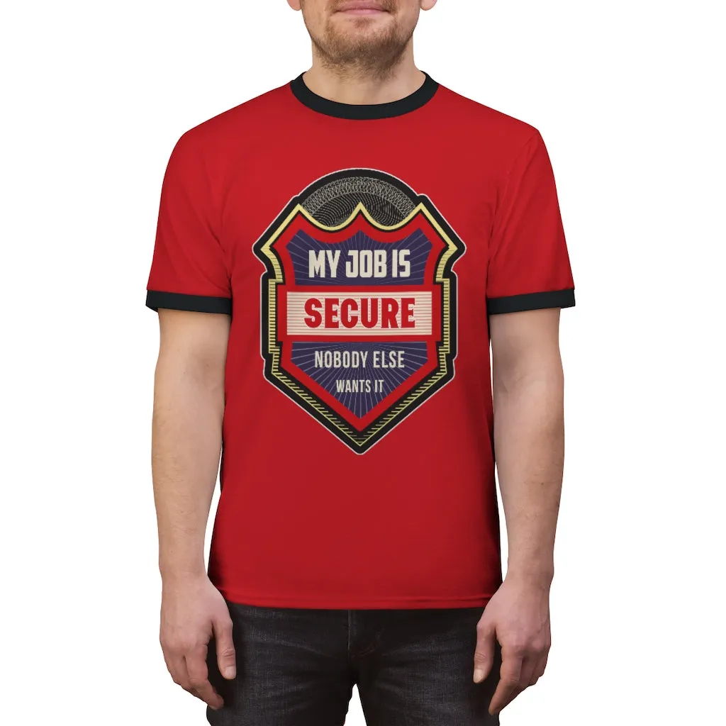 MY JOB IS SECURE NO ONE ELSE WANTS IT Unisex Ringer Tee