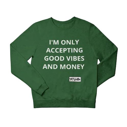 ONLY ACCEPTING MONEY AND GOOD VIBES Sweatshirt and Hoodie