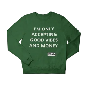 ONLY ACCEPTING MONEY AND GOOD VIBES Sweatshirt and Hoodie